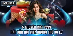 5 Khuyến Mãi PG99 Hấp Dẫn Hội Viên Không Thể Bỏ Lỡ