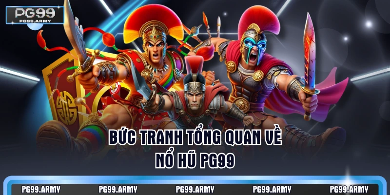 Bức tranh tổng quan về nổ hũ PG99