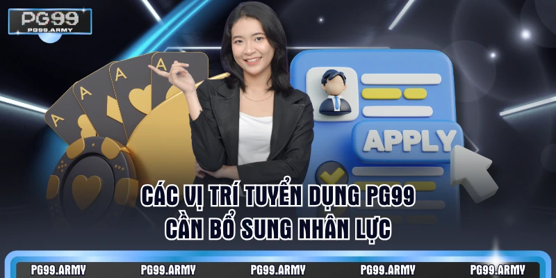 Các vị trí tuyển dụng PG99 cần bổ sung nhân lực