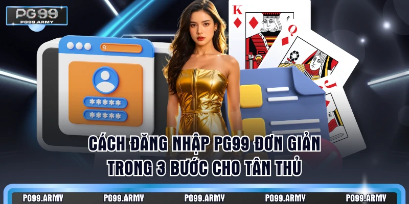 Cách đăng nhập PG99 đơn giản trong 3 bước cho tân thủ