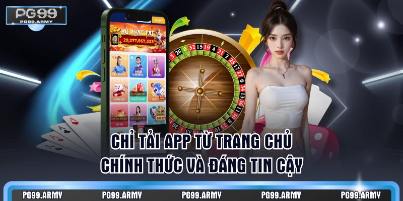 Chỉ tải app từ trang chủ chính thức và đáng tin cậy