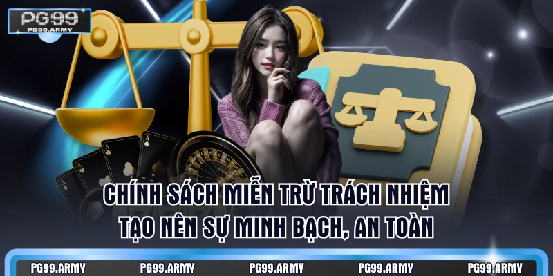 Chính sách miễn trừ trách nhiệm tạo nên sự minh bạch, an toàn