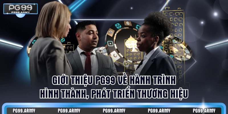 Giới thiệu PG99 về hành trình hình thành, phát triển thương hiệu
