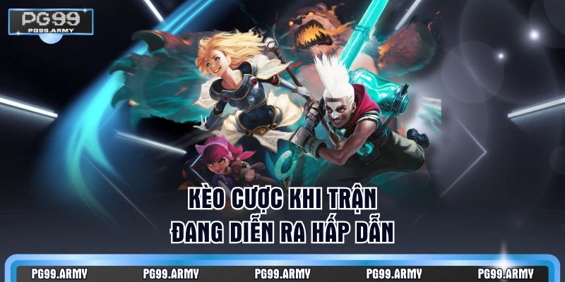 Kèo cược khi trận đang diễn ra hấp dẫn