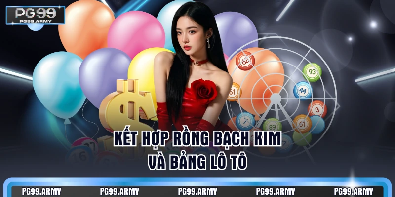 Kết hợp Rồng Bạch Kim và bảng lô tô