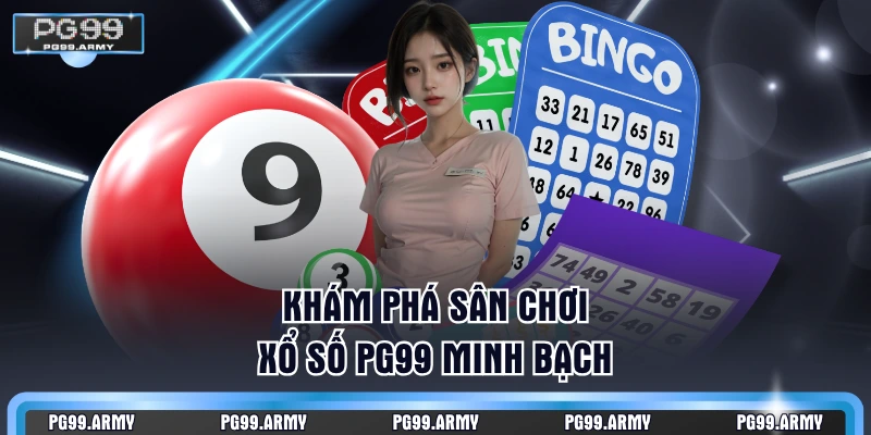 Khám phá sân chơi xổ số PG99 minh bạch