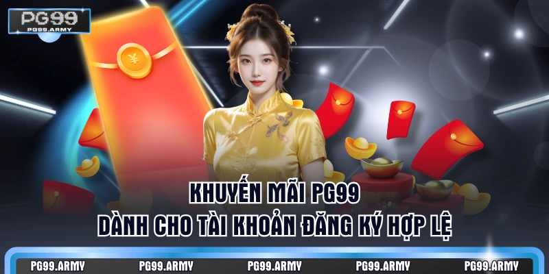Khuyến mãi PG99 dành cho tài khoản đăng ký hợp lệ