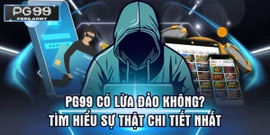 PG99 Có Lừa Đảo Không