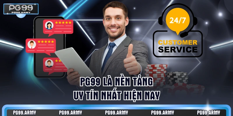 PG99 là nền tảng uy tín nhất hiện nay