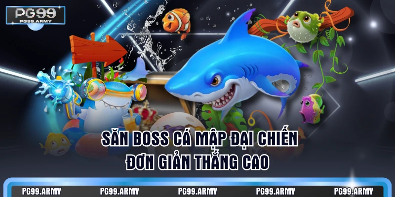  Săn Boss cá mập đại chiến đơn giản thắng cao