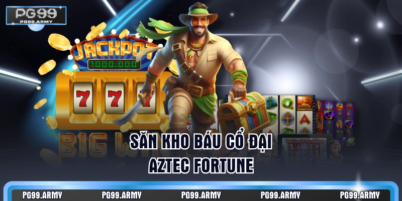 Săn kho báu cổ đại Aztec Fortune