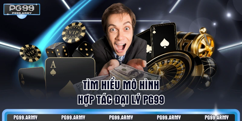 Tìm hiểu mô hình hợp tác đại lý PG99