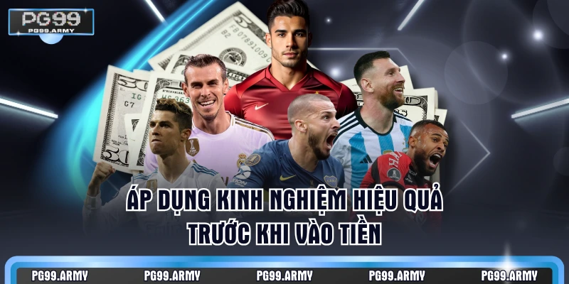 Áp dụng kinh nghiệm hiệu quả trước khi vào tiền